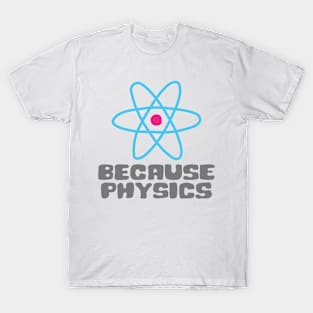 Because Physics T-Shirt